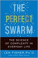 Len Fisher: The Perfect Swarm: The Science of Complexity in Everyday Life