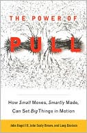 Book cover image of The Power of Pull: How Small Moves, Smartly Made, Can Set Big Things in Motion by John Hagel III