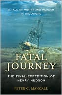 Book cover image of Fatal Journey: The Final Expedition of Henry Hudson by Peter C. Mancall