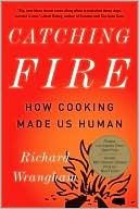 Richard Wrangham: Catching Fire: How Cooking Made Us Human