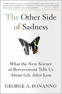 George A. Bonanno: The Other Side of Sadness: What the New Science of Bereavement Tells Us About Life After Loss