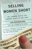 Liza Featherstone: Selling Women Short: The Landmark Battle for Workers' Rights at Wal-Mart