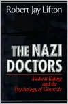 Book cover image of Nazi Doctors: Medical Killing and the Psychology of Genocide by Robert Jay Lifton