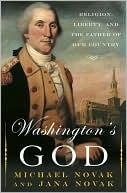 Michael Novak: Washington's God: Religion, Liberty, and the Father of Our Country