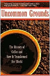 Mark Pendergrast: Uncommon Grounds: The History of Coffee and how It Transformed Our World