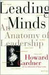 Howard E. Gardner: Leading Minds: An Anatomy of Leadership