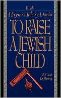 Hayim H. Donin: To Raise a Jewish Child: A Guide for Parents
