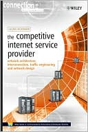 Oliver M. Heckmann: The Competitive Internet Service Provider: Network Architecture, Interconnection, Traffic Engineering and Network Design