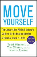 Book cover image of Move Yourself: The Cooper Clinic Guide to All the Healing Benefits of Exercise (Even a Little!) by Martin Zucker