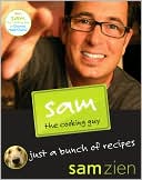 Book cover image of Sam the Cooking Guy: Just a Bunch of Recipes by Sam Zien