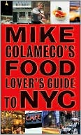 Book cover image of Mike Colameco's Food Lover's Guide to New York City by Mike Colameco
