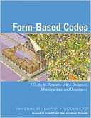 Daniel G. Parolek AIA: Form Based Codes: A Guide for Planners, Urban Designers, Municipalities, and Developers