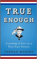 Book cover image of True Enough: Learning to Live in a Post-Fact Society by Farhad Manjoo