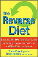 Book cover image of The Reverse Diet: Lose 20, 50, 100 Pounds or More by Eating Dinner for Breakfast and Breakfast for Dinner by Tricia Cunningham