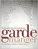 The Culinary Institute of America (CIA): Garde Manger: The Art and Craft of the Cold Kitchen