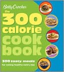 Book cover image of Betty Crocker The 300 Calorie Cookbook: 300 tasty meals for eating healthy every day by Betty Crocker Editors