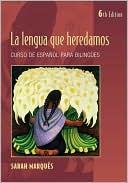 Sarah Marques: La Lengua que Heredamos: Curso de Espanol para Bilingues
