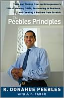 R. Donahue Peebles: The Peebles Principles: Insights from An Entrepreneur's Life of Business Success, Making Deals, and Creating a Fortune from Scratch