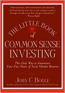 John C. Bogle: The Little Book of Common Sense Investing: The Only Way to Guarantee Your Fair Share of Stock Market Returns