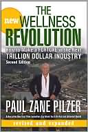 Paul Zane Pilzer: The New Wellness Revolution: How to Make a Fortune in the Next Trillion Dollar Industry