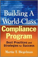 Daniel R. Biegelman: Building a World-Class Compliance Program: Best Practices and Strategies for Success