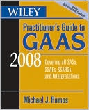 Book cover image of Wiley Practitioner's Guide to GAAS 2008: Covering all SASs, SSAEs, SSARSs, and Interpretations by Michael J. Ramos