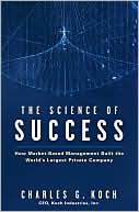 Book cover image of The Science of Success: How Market Based Management Built the World's Largest Private Company by Charles G. Koch