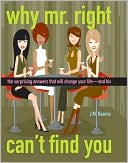 J. M. Kearns: Why Mr. Right Can't Find You: The Surprising Answers That Will Change Your Life--And His
