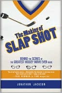 Book cover image of The Making of Slap Shot: Behind the Scenes of the Greatest Hockey Movie Ever Made by Jonathon Jackson