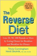 Book cover image of Reverse Diet: Lose 20, 50, 100 Pounds or More by Eating Dinner for Breakfast and Breakfast for Dinner by Heidi Skolnik MS, CDN