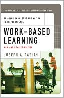 Joseph A. Raelin: Work-Based Learning: Bridging Knowledge and Action in the Workplace
