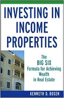 Book cover image of Investing in Income Properties: The Big Six Formula for Achieving Wealth in Real Estate by Ken Rosen