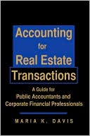 Maria K. Davis: Accounting for Real Estate Transactions: A Guide for Public Accountants and Corporate Financial Professionals