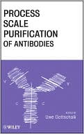 Book cover image of Process Scale Purification of Antibodies by Uwe Gottschalk