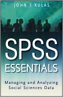 John T. Kulas: SPSS Essentials: Managing and Analyzing Social Sciences Data