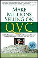 Book cover image of Make Millions Selling on QVC: Insider Secrets to Launching Your Product on Television and Transforming Your Business (and Life) Forever by Nick Romer