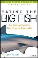 Adam Morgan: Eating the Big Fish: How Challenger Brands Can Compete Against Brand Leaders