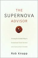 Book cover image of The Supernova Advisor: Crossing the Invisible Bridge to Exceptional Client Service and Consistent Growth by Robert D. Knapp