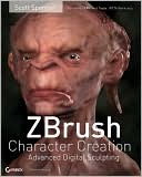 Scott Spencer: ZBrush Character Creation: Advanced Digital Sculpting (Serious Skills Series)