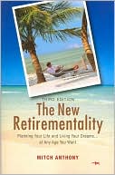 Mitch Anthony: The New Retirementality: Planning Your Life and Living Your Dreams....at Any Age You Want