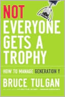 Book cover image of Not Everyone Gets a Trophy: How to Manage Generation Y by Bruce Tulgan