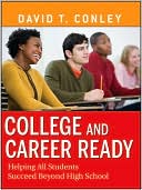 David T. Conley: College and Career Ready: Helping All Students Succeed Beyond High School