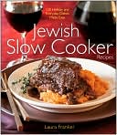 Laura Frankel: Jewish Slow Cooker Recipes: 120 Holiday and Everyday Dishes Made Easy