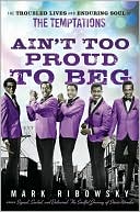 Mark Ribowsky: Ain't Too Proud to Beg: The Troubled Lives and Enduring Soul of the Temptations