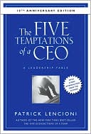 Book cover image of The Five Temptations of a CEO, 10th Anniversary Edition: A Leadership Fable by Patrick M. Lencioni