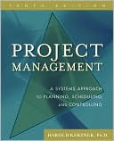 Harold Kerzner: Project Management: A Systems Approach to Planning, Scheduling, and Controlling
