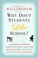 Daniel T. Willingham: Why Don't Students Like School?: A Cognitive Scientist Answers Questions About How the Mind Works and What It Means for the Classroom