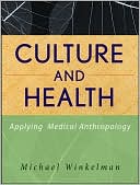 Michael Winkelman: Culture and Health: Applying Medical Anthropology