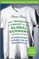 Pietra Rivoli: Travels of a T-Shirt in the Global Economy: An Economist Examines the Markets, Power, and Politics of World Trade