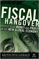 Book cover image of Fiscal Hangover: How to Profit From The New Global Economy (Agora Series) by Keith Fitz-Gerald